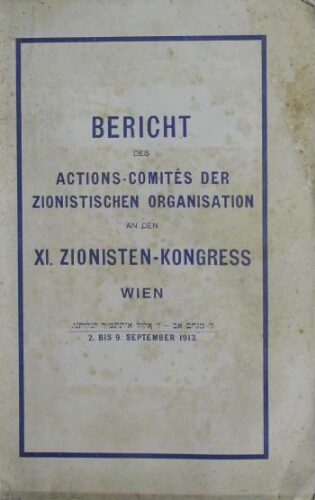 Bericht des Actions-Comites der Zionistischen organisation an den xi. Zionisten-Kongress : Wien, ... 2. bis 9. September 1913